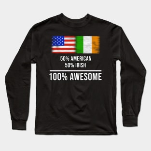 50% American 50% Irish 100% Awesome - Gift for Irish Heritage From Ireland Long Sleeve T-Shirt